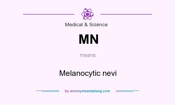 What does MN mean? It stands for Melanocytic nevi