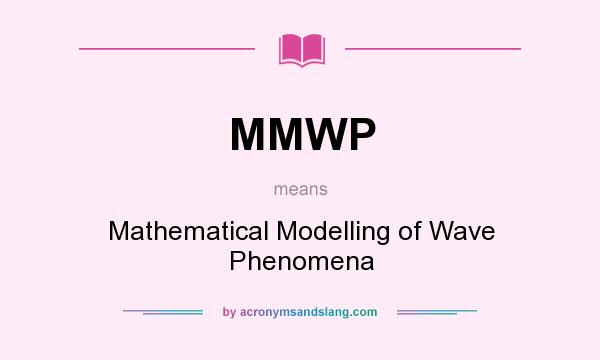 What does MMWP mean? It stands for Mathematical Modelling of Wave Phenomena