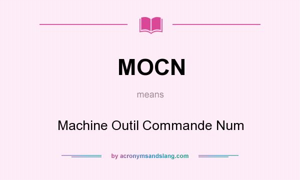 What does MOCN mean? It stands for Machine Outil Commande Num