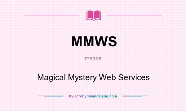 What does MMWS mean? It stands for Magical Mystery Web Services
