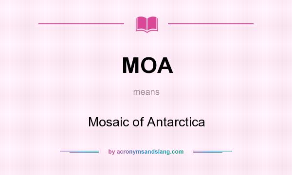 What does MOA mean? It stands for Mosaic of Antarctica