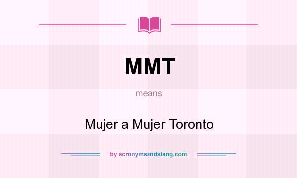 What does MMT mean? It stands for Mujer a Mujer Toronto
