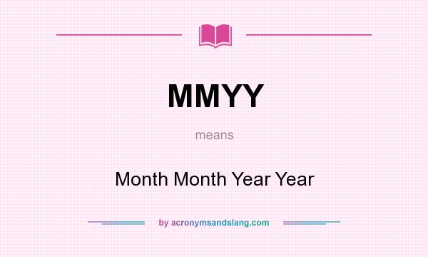 What does MMYY mean? It stands for Month Month Year Year