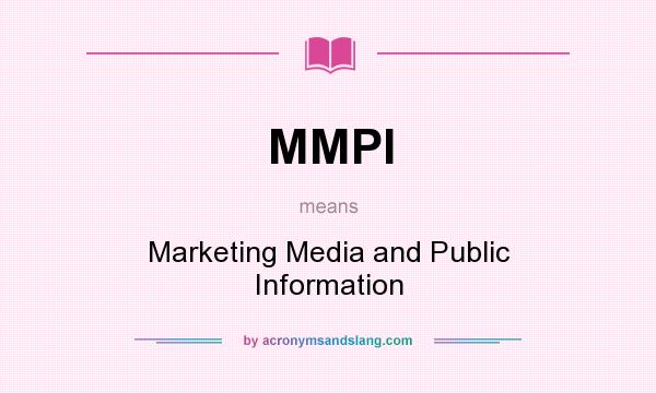 What does MMPI mean? It stands for Marketing Media and Public Information