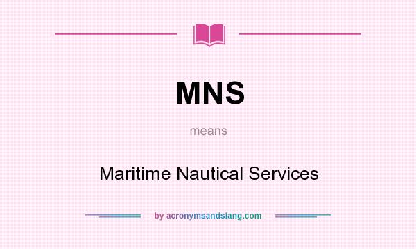 What does MNS mean? It stands for Maritime Nautical Services