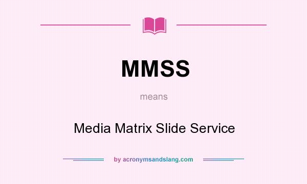 What does MMSS mean? It stands for Media Matrix Slide Service