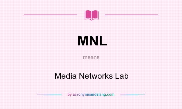 What does MNL mean? It stands for Media Networks Lab