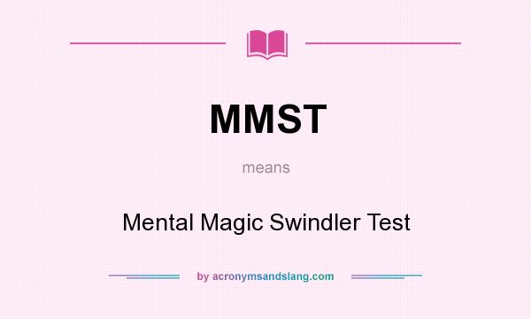 What does MMST mean? It stands for Mental Magic Swindler Test