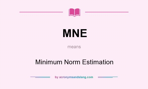 What does MNE mean? It stands for Minimum Norm Estimation