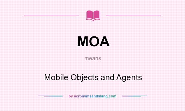 What does MOA mean? It stands for Mobile Objects and Agents
