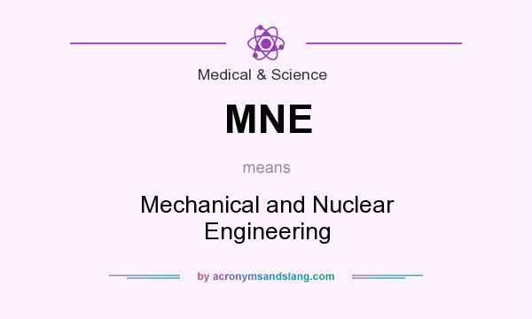 What does MNE mean? It stands for Mechanical and Nuclear Engineering