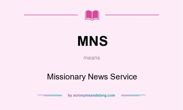 What does MNS mean? It stands for Missionary News Service