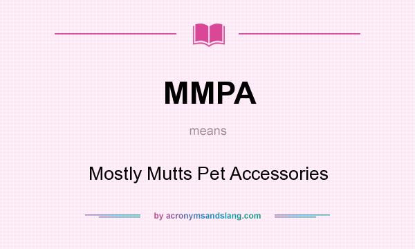 What does MMPA mean? It stands for Mostly Mutts Pet Accessories