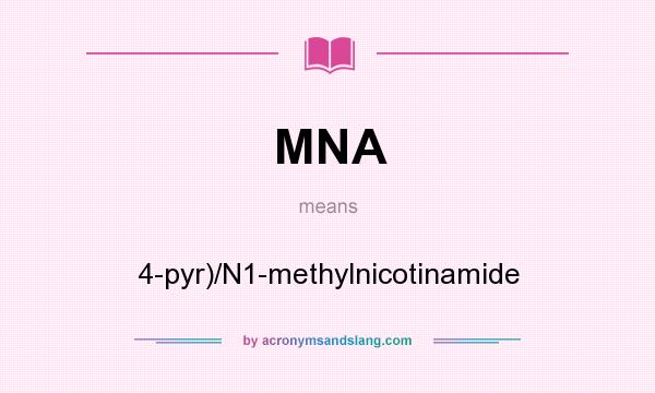 What does MNA mean? It stands for 4-pyr)/N1-methylnicotinamide