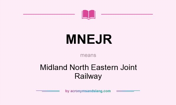 What does MNEJR mean? It stands for Midland North Eastern Joint Railway