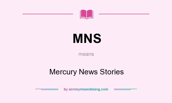 What does MNS mean? It stands for Mercury News Stories
