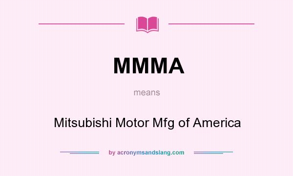 What does MMMA mean? It stands for Mitsubishi Motor Mfg of America