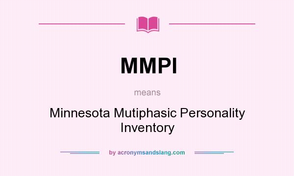 What does MMPI mean? It stands for Minnesota Mutiphasic Personality Inventory