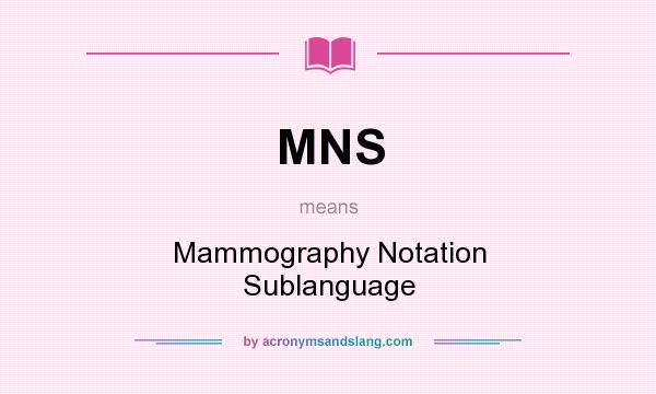 What does MNS mean? It stands for Mammography Notation Sublanguage
