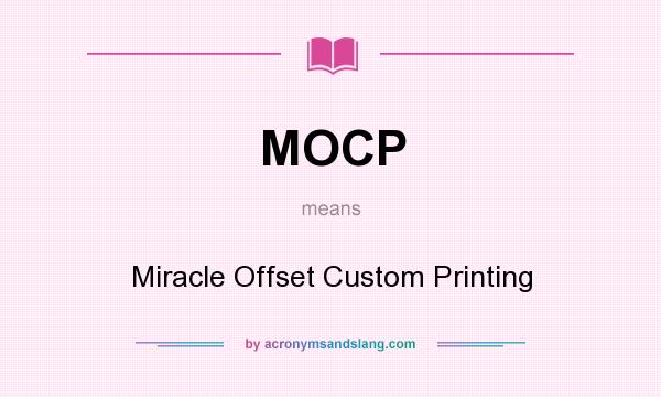 What does MOCP mean? It stands for Miracle Offset Custom Printing