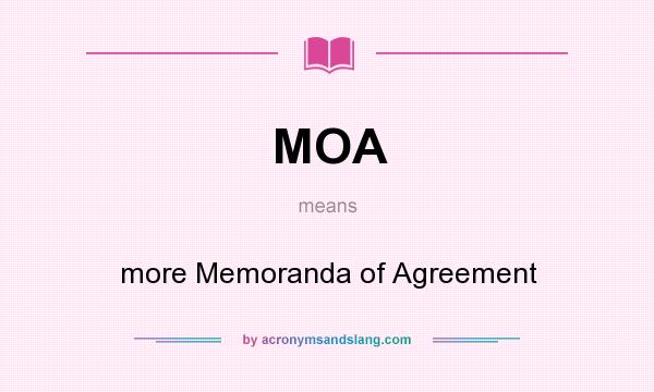 What does MOA mean? It stands for more Memoranda of Agreement