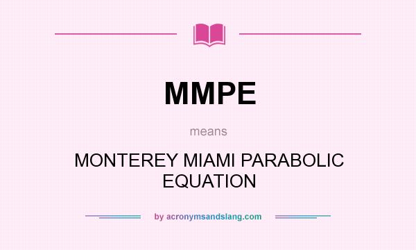 What does MMPE mean? It stands for MONTEREY MIAMI PARABOLIC EQUATION