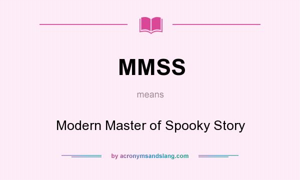 What does MMSS mean? It stands for Modern Master of Spooky Story