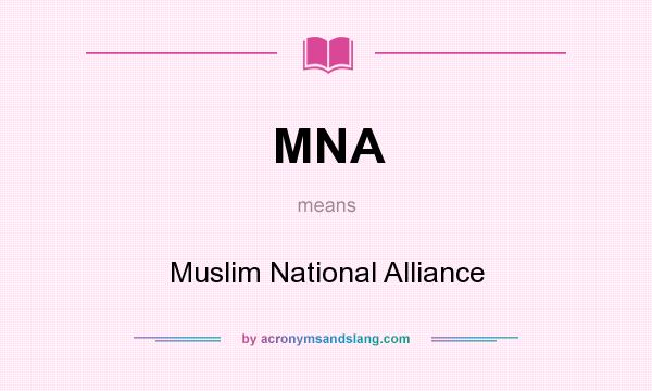 What does MNA mean? It stands for Muslim National Alliance