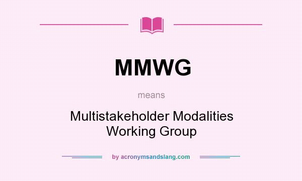 What does MMWG mean? It stands for Multistakeholder Modalities Working Group