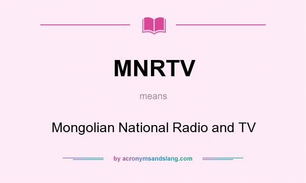 What does MNRTV mean? It stands for Mongolian National Radio and TV