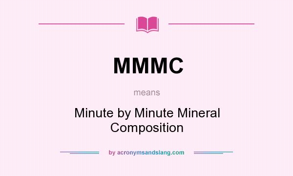 What does MMMC mean? It stands for Minute by Minute Mineral Composition