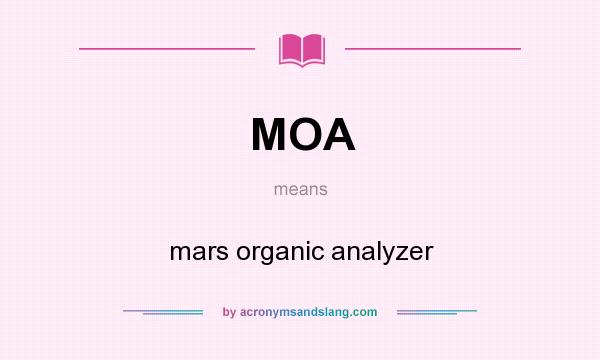 What does MOA mean? It stands for mars organic analyzer