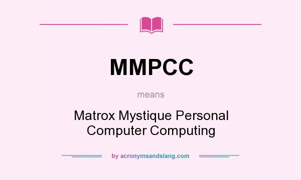 What does MMPCC mean? It stands for Matrox Mystique Personal Computer Computing