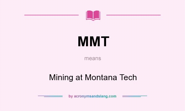 What does MMT mean? It stands for Mining at Montana Tech