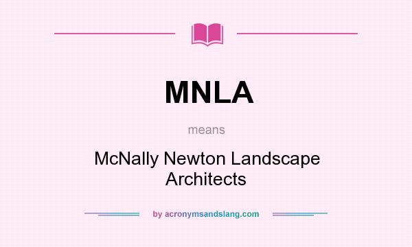 What does MNLA mean? It stands for McNally Newton Landscape Architects