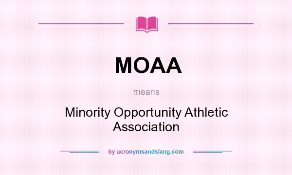 What does MOAA mean? It stands for Minority Opportunity Athletic Association