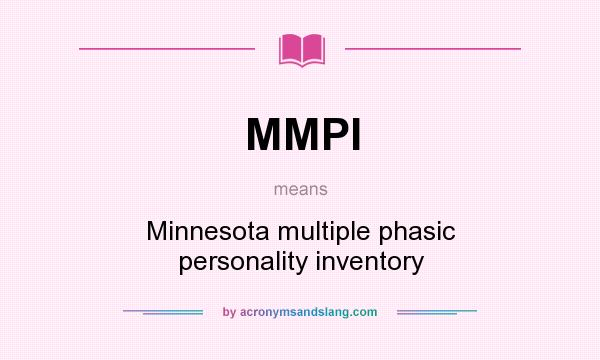 What does MMPI mean? It stands for Minnesota multiple phasic personality inventory