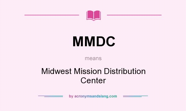What does MMDC mean? It stands for Midwest Mission Distribution Center