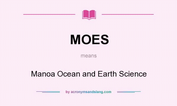 What does MOES mean? It stands for Manoa Ocean and Earth Science