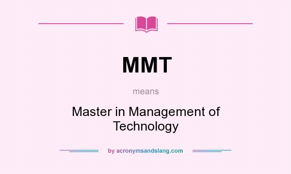 What does MMT mean? It stands for Master in Management of Technology