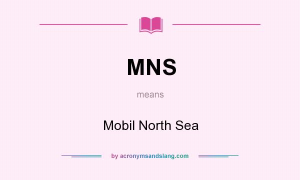 What does MNS mean? It stands for Mobil North Sea