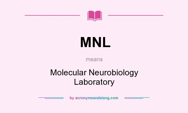 What does MNL mean? It stands for Molecular Neurobiology Laboratory
