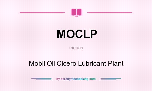 What does MOCLP mean? It stands for Mobil Oil Cicero Lubricant Plant