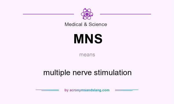 What does MNS mean? It stands for multiple nerve stimulation