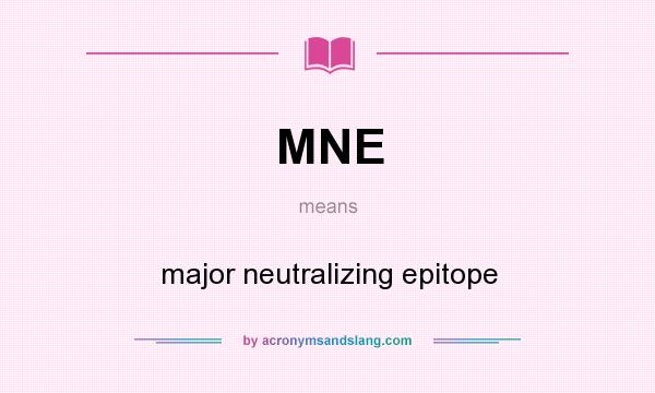 What does MNE mean? It stands for major neutralizing epitope