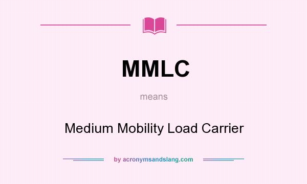 What does MMLC mean? It stands for Medium Mobility Load Carrier