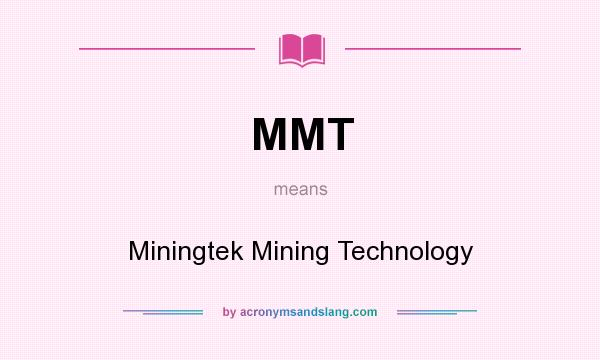What does MMT mean? It stands for Miningtek Mining Technology