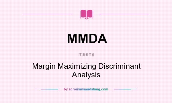 What does MMDA mean? It stands for Margin Maximizing Discriminant Analysis