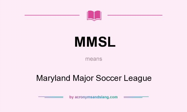 What does MMSL mean? It stands for Maryland Major Soccer League