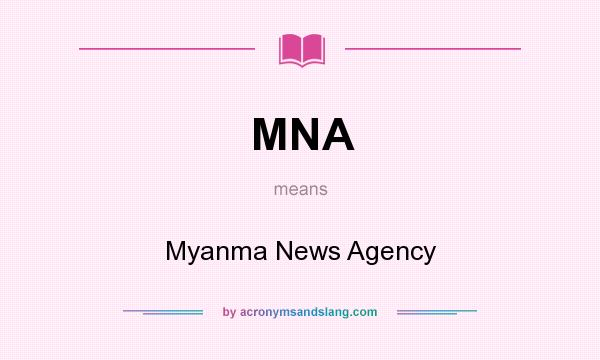 What does MNA mean? It stands for Myanma News Agency